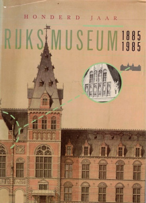 Honderd jaar Rijksmuseum 1885-1985