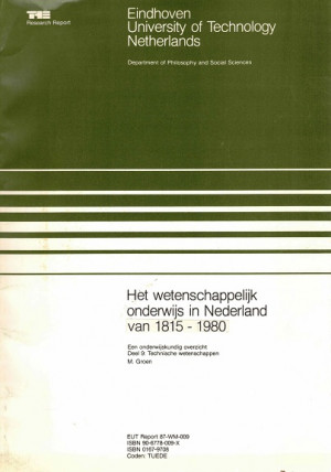 Het wetenschappelijk onderwijs in Nederland van 1815-1980. Een onderwijskundig overzicht. Deel 9. Technische wetenschappen