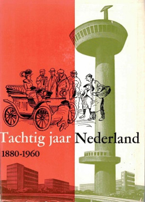 Tachtig jaar Nederland. 1880-1960. Schets van de ontwikkeling op politiek, sociaal en economisch gebied.