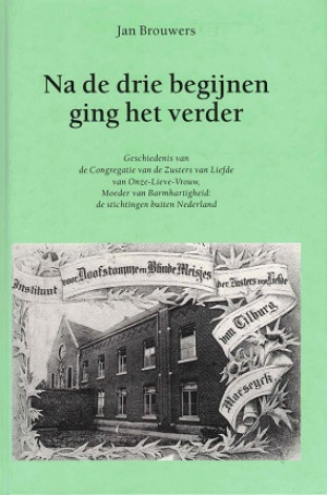 Na de drie begijnen ging het verder. Geschiedenis van de congregatie van de zusters van Liefde van Onze-Lieve-Vrouw, Moeder van Barmhartigheid: de stichting buiten Nederland.