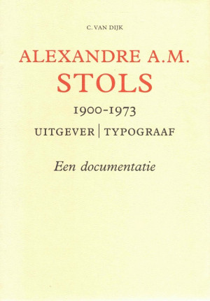 Alexandre A.M. Stols 1900 - 1973. Uitgever-Typograaf.