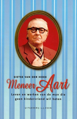 Meneer Aart. Leven en werken van de man die geen kindervriend wil heten.