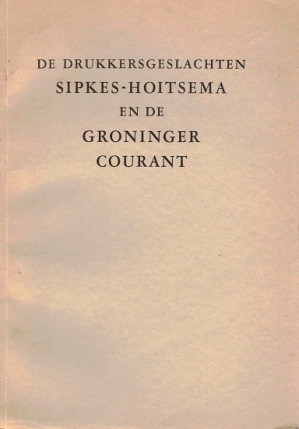 De drukkersgeslachten Sipkes-Hoitsema en de Groninger Courant
