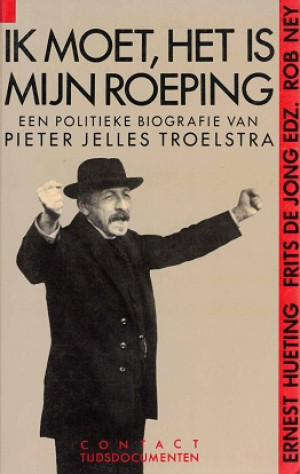 Ik moet, het is mijn roeping. Een politieke biografie van Pieter Jelles Troelstra.