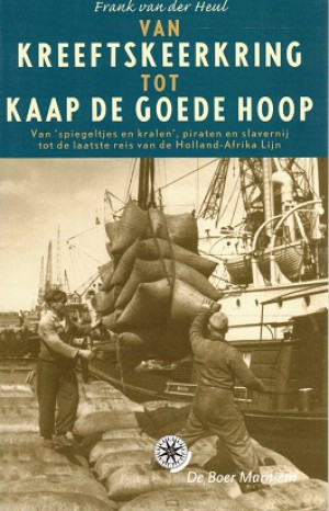Van Kreeftskeerkring tot Kaap de Goede Hoop. Van 'spiegeltjes en kralen', piraten en slavernij tot de laatste reis van de Holland-Afrika Lijn.