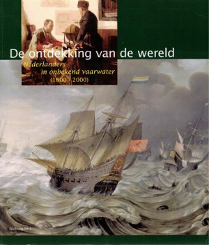 De ontdekking van de wereld : Nederlanders in onbekend vaarwater (1600-2000)