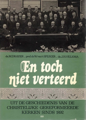 En toch niet verteerd. Uit de gesch. Van de Christelijke Gereformeerde Kerken sinds 1892.