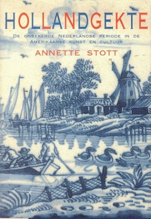 Hollandgekte. De onbekende periode in de Amerikaanse kunst en cultuur
