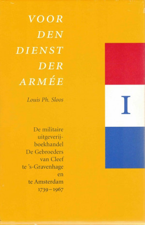 Voor den dienst der Armée. De militaire uitgeverij-boekhandel De Gebroeders van Cleef 1739-1967