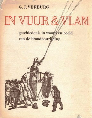 In vuur en vlam. Geschiedenis in woord en beeld van de brandbestrijding.