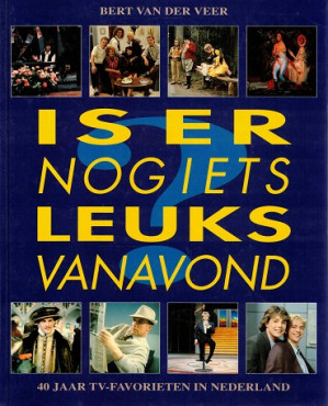 Is er nog iets leuks vanavond? : 40 jaar tv-favorieten in Nederland