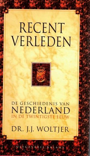 Recent verleden. De geschiedenis van Nederland in de twintigste eeuw.