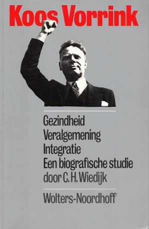 Koos Vorrink. Gezindheid. Veralgemening. Integratie. Een biografische studie.