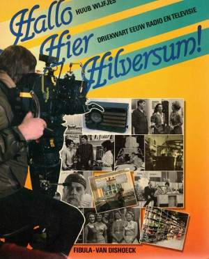 Hallo Hier Hilversum. Driekwart eeuw radio en televisie.
