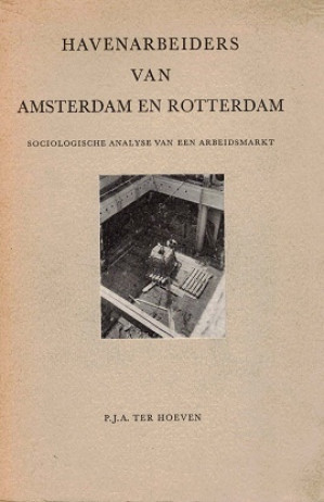 Havenarbeiders van Amsterdam en Rotterdam. Sociologische analyse van een arbeidsmarkt