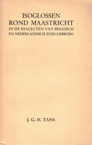 Isoglossen rond Maastricht.in de dialecten van Belgisch en Nederlandsch Zuid-Limburg.