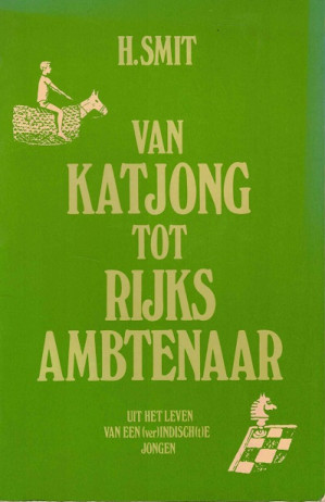 Van  Katjong tot Rijks Ambtenaar. Uit het leven van een (ver)indisch(t)e jongen