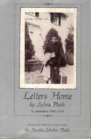 Letters home by Sylvia Plath. Correspondence 1950-1963
