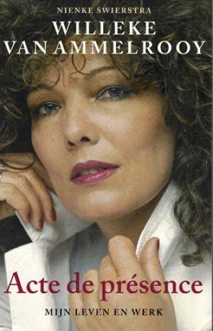 Willeke van Ammelrooy. Acte de pr'sence. Mijn leven en werk.