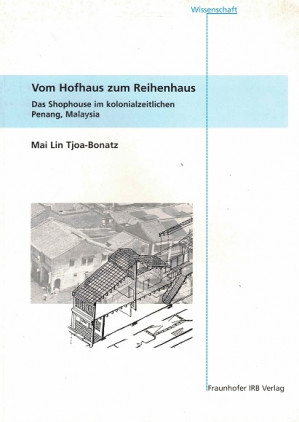 Vom Hofhaus zum Reihenhaus. Das Shophouse im kolonialzeitlichen Penang, Malaysia