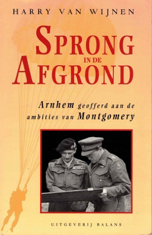 Sprong in de afgrond. Arnhem geofferd aand de ambities van Montgomery