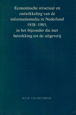Economische structuur en ontwikkeling van de informatiemedia in Nederland 1938-1985, in het bijzonder die met betrekking tot de uitgeverij.