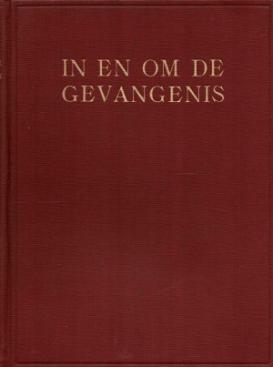 In en om de gevangenis van vroeger dagen in Nederland en Nederlandsch-Indië