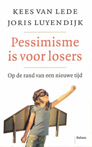Pessimisme is voor losers. Op de rand van een nieuwe tijd
