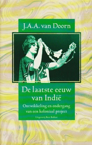 De laatste eeuw van Indië : ontwikkeling en ondergang van een koloniaal project