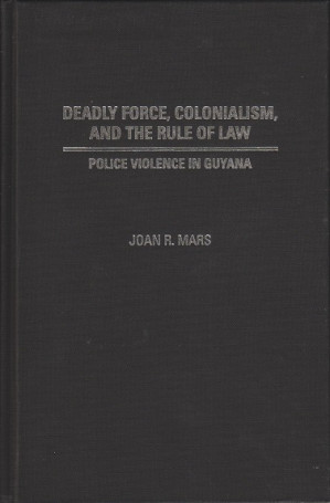 Deadly force, colonialism, and the rule of law. Police violence in Guyana