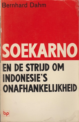 Dahm, Bernhard - Soekarno en de strijd om Indonesie's onafhankelijkheid