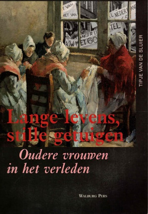 Lange levens, stille getuigen. oudere vrouwen in het verleden.