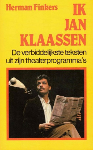 Ik Jan Klaassen. De onverbiddelijkste teksten uit zijn theaterprogramma's.