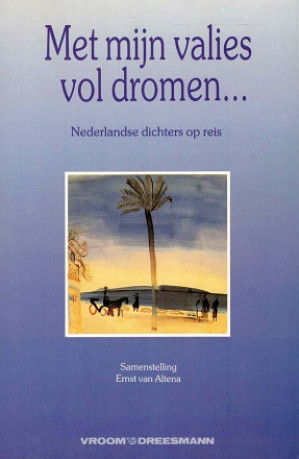 Met mijn valies vol dromen ... Nederlandse dichters op reis