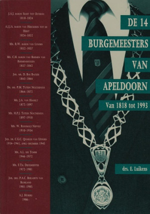 De 14 burgemeesters van Apeldoorn. Van 1818 tot 1993.
