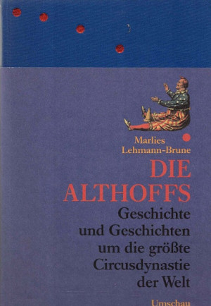 Die Althoffs. Geschichte und Geschichten um die grösste Circusdynastie der Welt
