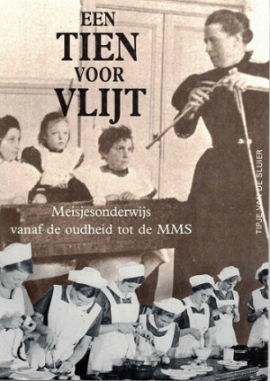 Een tien voor vlijt. Meisjesonderwijs vanaf de oudheid tot de MMS.