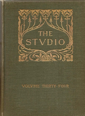 The Studio. An illustrated magazine of fine and applied art. Volume Thirty-Four