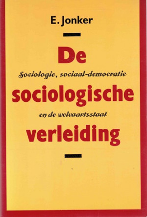 De sociologische verleiding. Sociologie, sociaal-democratie en de welvaartsstaat