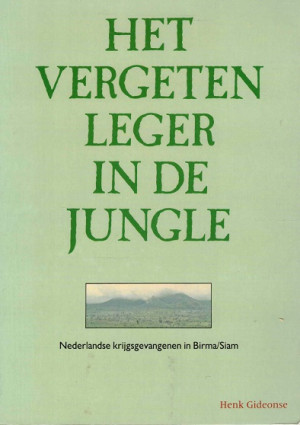 Het vergeten leger in de jungle. Nederlandse krijgsgevangenen in Birma/Siam.