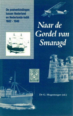 Naar de Gordel van Smaragd. De postverbindingen tussen Nederland en Nederlnads-Indië 1602-1940