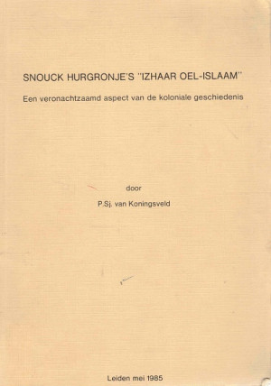 Snouck Hurgronje's "Izhaar Oel-Islaam" Een veronachtzaamd aspect van de koloniale geschiedenis