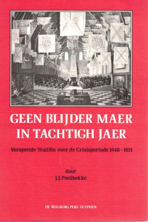 Geen blijder maer in tachtigh jaer. Verspreide studiën over de Crisisperiode 1648-1651