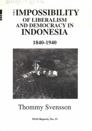 Impossibility of liberalism and democracy in Indonesia 1840-1940