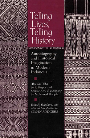 Telling lives, telling history. Autobiography and historical imagination in modern Indonesia