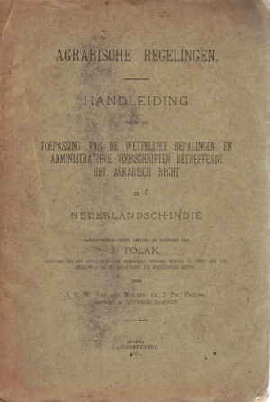 Agrarische regelingen. Handleiding voor de toepassing van de wettelijke bepalingen en administratieve voorschriften betreffende het agrarisch recht in Nederlandsch-Indië