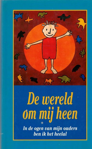 De wereld om mij heen. In de ogen van mijn ouders ben ik het heelal