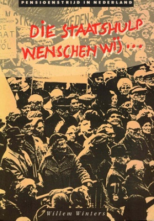 Die staatshulp wenschen wij ... Pensioenstrijd in Nederland
