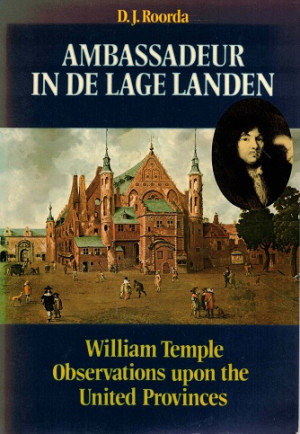 Ambassadeur in de Lage Landen. William Temple. Observations upon the United Provinces