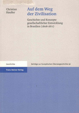Auf dem Weg der Zivilisation. Geschichte und Konzepte gesellschaftlicher Entwicklung in Brasilien (1808-1871)